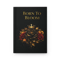 Born to Bloom Hardcover Journal — Black & Gold Rose Notebook for Empowerment, Gratitude, & Creative Writing